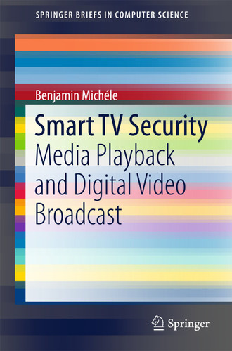 Smart TV Security: Media Playback and Digital Video Broadcast (SpringerBriefs in Computer Science) book cover by Benjamin Michéle