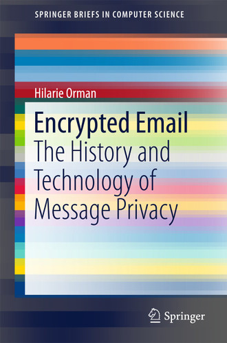 Encrypted Email: The History and Technology of Message Privacy (SpringerBriefs in Computer Science) book cover by Hilarie Orman