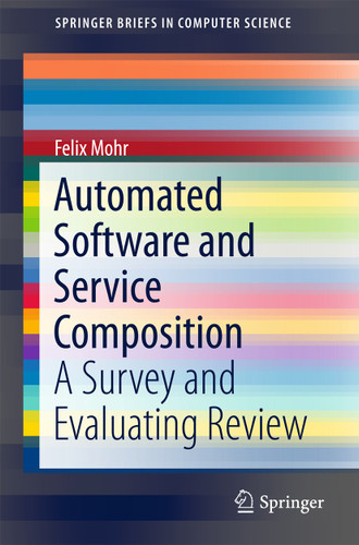 Automated Software and Service Composition: A Survey and Evaluating Review (SpringerBriefs in Computer Science) book cover by Felix Mohr