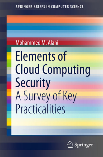 Elements of Cloud Computing Security: A Survey of Key Practicalities (SpringerBriefs in Computer Science) book cover by Mohammed M. Alani