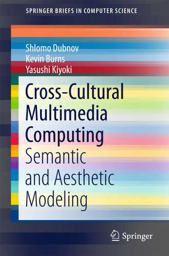 Cross-Cultural Multimedia Computing: Semantic and Aesthetic Modeling (SpringerBriefs in Computer Science) book cover by Shlomo Dubnov, Kevin Burns, Yasushi Kiyoki