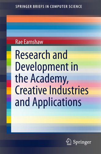 Research and Development in the Academy, Creative Industries and Applications (SpringerBriefs in Computer Science) book cover by Rae Earnshaw