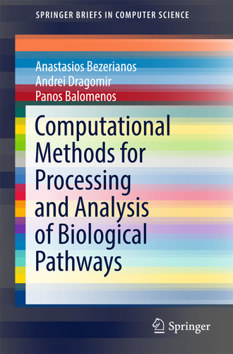 Computational Methods for Processing and Analysis of Biological Pathways (SpringerBriefs in Computer Science) book cover by Anastasios Bezerianos, Andrei Dragomir, Panos Balomenos