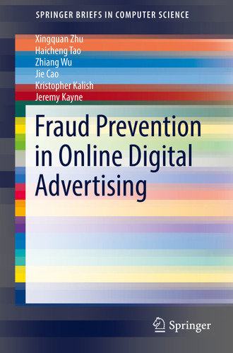 Fraud Prevention in Online Digital Advertising (SpringerBriefs in Computer Science) book cover by Xingquan Zhu, Haicheng Tao, Zhiang Wu, Jie Cao, Kristopher Kalish, Jeremy Kayne