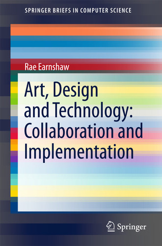Art, Design and Technology: Collaboration and Implementation (SpringerBriefs in Computer Science) book cover by Rae Earnshaw