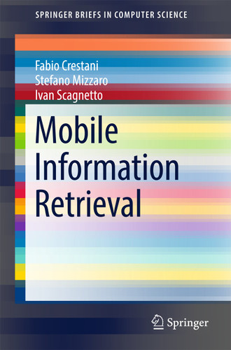 Mobile Information Retrieval (SpringerBriefs in Computer Science) book cover by Fabio Crestani, Stefano Mizzaro, Ivan Scagnetto
