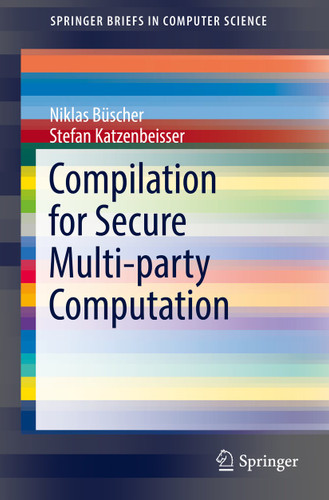 Compilation for Secure Multi-party Computation (SpringerBriefs in Computer Science) book cover by Niklas Büscher, Stefan Katzenbeisser