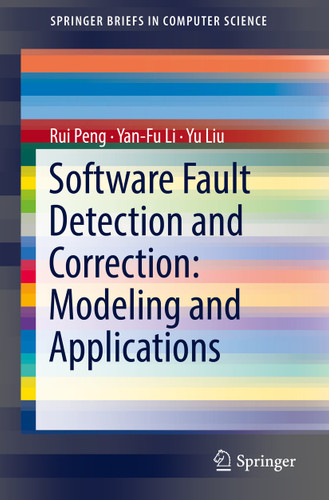 Software Fault Detection and Correction: Modeling and Applications (SpringerBriefs in Computer Science) book cover by Rui Peng, Yan-Fu Li, Yu Liu