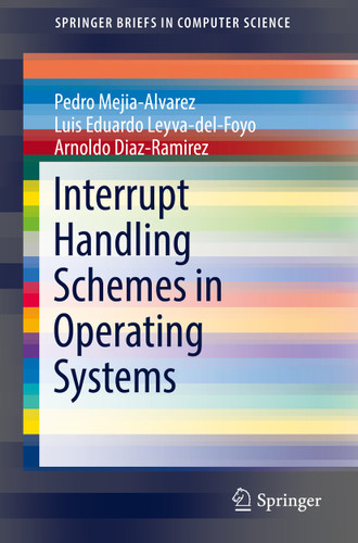 Interrupt Handling Schemes in Operating Systems (SpringerBriefs in Computer Science) book cover by Pedro Mejia-Alvarez, Luis Eduardo Leyva-del-Foyo, Arnaldo Diaz-Ramirez