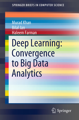 Deep Learning: Convergence to Big Data Analytics (SpringerBriefs in Computer Science) book cover by Murad Khan, Bilal Jan, Haleem Farman