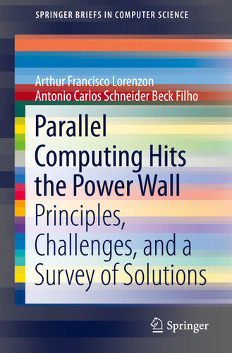 Parallel Computing Hits the Power Wall: Principles, Challenges, and a Survey of Solutions (SpringerBriefs in Computer Science) book cover by Arthur Francisco Lorenzon, Antonio Carlos Schneider Beck Filho