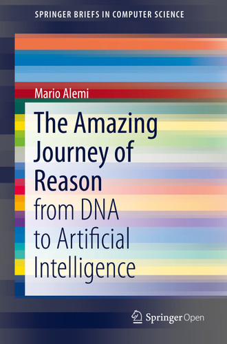 The Amazing Journey of Reason: from DNA to Artificial Intelligence (SpringerBriefs in Computer Science) book cover by Mario Alemi