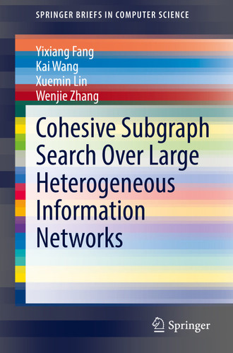 Cohesive Subgraph Search Over Large Heterogeneous Information Networks (SpringerBriefs in Computer Science) book cover by Yixiang Fang, Kai Wang, Xuemin Lin, Wenjie Zhang