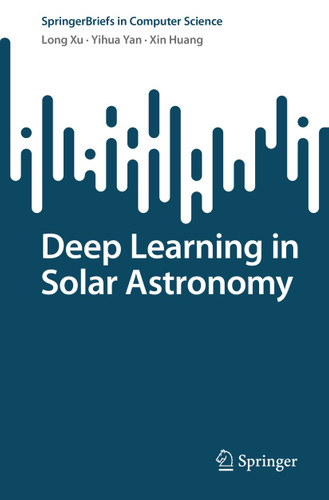 Deep Learning in Solar Astronomy (SpringerBriefs in Computer Science) book cover by Long Xu, Yihua Yan, Xin Huang