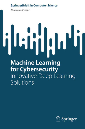 Machine Learning for Cybersecurity: Innovative Deep Learning Solutions (SpringerBriefs in Computer Science) book cover by Marwan Omar