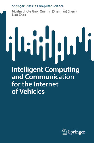 Intelligent Computing and Communication for the Internet of Vehicles (SpringerBriefs in Computer Science) book cover by Mushu Li, Jie Gao, Xuemin (Sherman) Shen, Lian Zhao