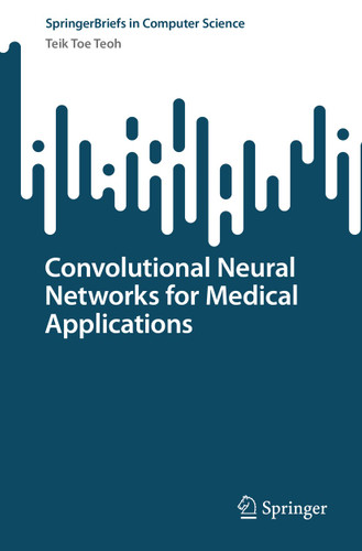 Convolutional Neural Networks for Medical Applications (SpringerBriefs in Computer Science) book cover by Teik Toe Teoh