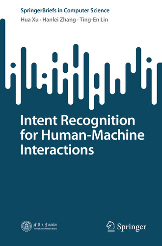 Intent Recognition for Human-Machine Interactions (SpringerBriefs in Computer Science) book cover by Hua Xu, Hanlei Zhang, Ting-En Lin