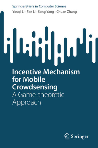 Incentive Mechanism for Mobile Crowdsensing: A Game-theoretic Approach (SpringerBriefs in Computer Science) book cover by Youqi Li, Fan Li, Song Yang, Chuan Zhang