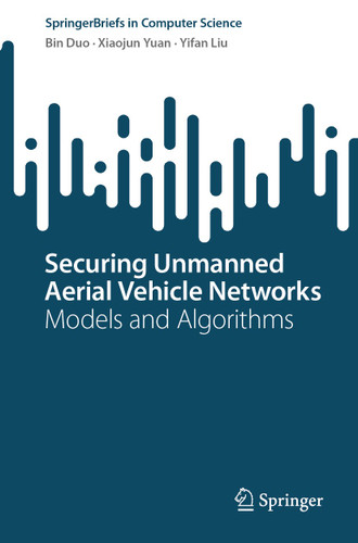 Securing Unmanned Aerial Vehicle Networks: Models and Algorithms (SpringerBriefs in Computer Science) book cover by Bin Duo, Xiaojun Yuan, Yifan Liu