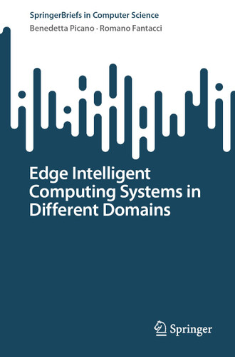 Edge Intelligent Computing Systems in Different Domains (SpringerBriefs in Computer Science) book cover by Benedetta Picano, Romano Fantacci
