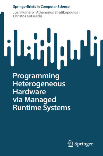 Programming Heterogeneous Hardware via Managed Runtime Systems (SpringerBriefs in Computer Science) book cover by Juan Fumero, Athanasios Stratikopoulos, Christos Kotselidis
