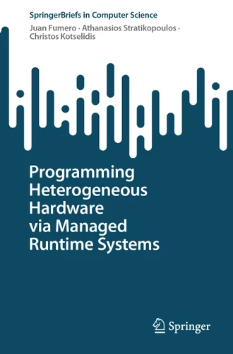 Programming Heterogeneous Hardware via Managed Runtime Systems (SpringerBriefs in Computer Science) book cover by Juan Fumero, Athanasios Stratikopoulos, Christos Kotselidis