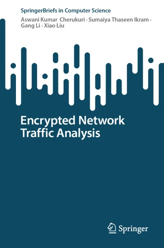 Encrypted Network Traffic Analysis (SpringerBriefs in Computer Science) book cover by Aswani Kumar Cherukuri, Sumaiya Thaseen Ikram, Gang Li, Xiao Liu