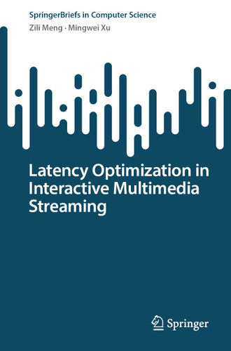 Latency Optimization in Interactive Multimedia Streaming (SpringerBriefs in Computer Science) book cover by Zili Meng, Mingwei Xu