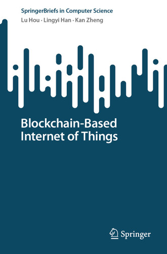 Blockchain-Based Internet of Things (SpringerBriefs in Computer Science) book cover by Lu Hou, Lingyi Han, Kan Zheng