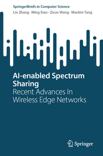 AI-enabled Spectrum Sharing: Recent Advances In Wireless Edge Networks (SpringerBriefs in Computer Science) book cover by Lin Zhang, Ming Xiao, Zicun Wang, Wanbin Tang