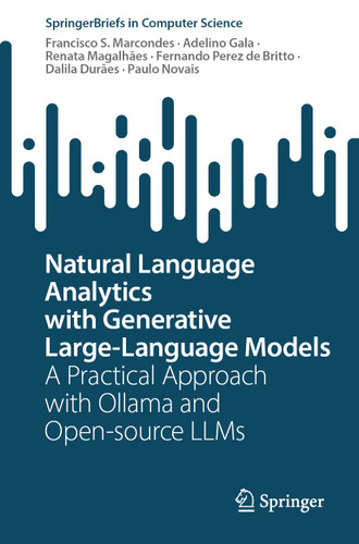 Natural Language Analytics with Generative Large-Language Models: A Practical Approach with Ollama and Open-Source LLMs (SpringerBriefs in Computer Science) book cover by Francisco S. Marcondes, Adelino Gala, Renata Magalhães, Fernando Perez de Britto, Dalila Durães, Paulo Novais