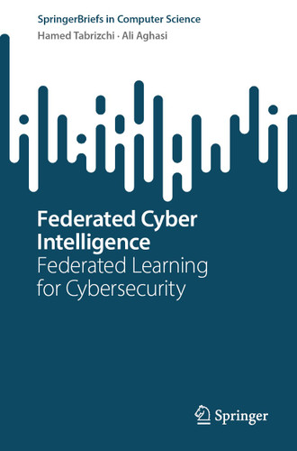 Federated Cyber Intelligence: Federated Learning for Cybersecurity (SpringerBriefs in Computer Science) book cover by Hamed Tabrizchi, Ali Aghasi