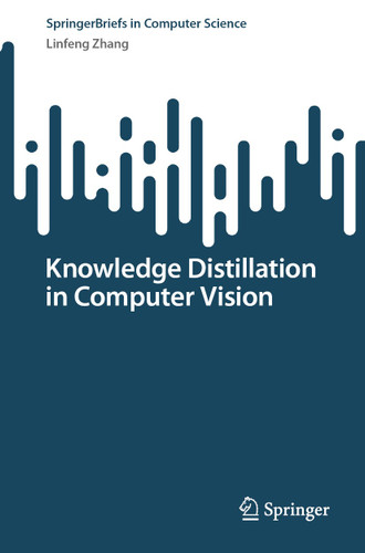 Knowledge Distillation in Computer Vision (SpringerBriefs in Computer Science) book cover by Linfeng Zhang
