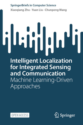 Intelligent Localization for Integrated Sensing and Communication: Machine Learning-Driven Approaches (SpringerBriefs in Computer Science) book cover by Xiaoqiang Zhu, Yuan Liu, Chunpeng Wang