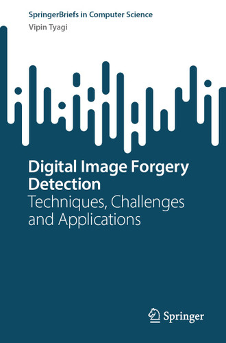 Digital Image Forgery Detection: Techniques, Challenges and Applications (SpringerBriefs in Computer Science) book cover by Vipin Tyagi