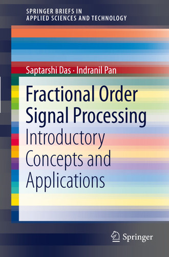 Fractional Order Signal Processing: Introductory Concepts and Applications (SpringerBriefs in Applied Sciences and Technology) book cover by Saptarshi Das, Indranil Pan