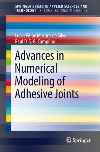 Advances in Numerical Modeling of Adhesive Joints (SpringerBriefs in Applied Sciences and Technology) book cover by Lucas Filipe Martins da Silva, Raul D. S. G. Campilho