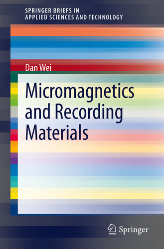 Micromagnetics and Recording Materials (SpringerBriefs in Applied Sciences and Technology) book cover by Dan Wei