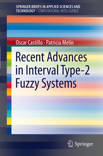 Recent Advances in Interval Type-2 Fuzzy Systems (SpringerBriefs in Applied Sciences and Technology) book cover by Oscar Castillo, Patricia Melin
