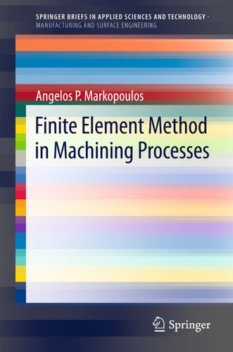 Finite Element Method in Machining Processes (SpringerBriefs in Applied Sciences and Technology) book cover by Angelos P. Markopoulos