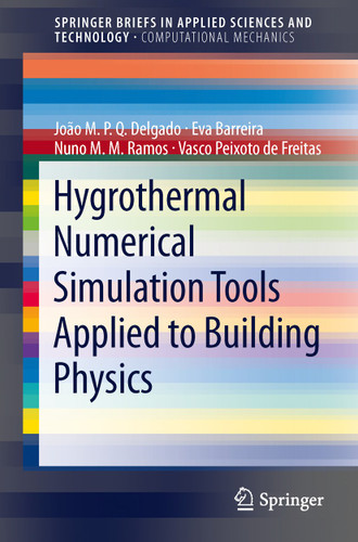 Hygrothermal Numerical Simulation Tools Applied to Building Physics (SpringerBriefs in Applied Sciences and Technology) book cover by João M.P.Q. Delgado, Eva Barreira, Nuno M.M. Ramos, Vasco Peixoto de Freitas
