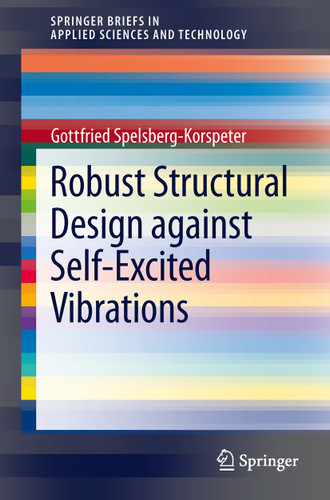 Robust Structural Design against Self-Excited Vibrations (SpringerBriefs in Applied Sciences and Technology) book cover by Gottfried Spelsberg-Korspeter