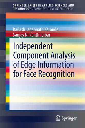 Independent Component Analysis of Edge Information for Face Recognition (SpringerBriefs in Applied Sciences and Technology) book cover by Kailash Jagannath Karande, Sanjay Nilkanth Talbar