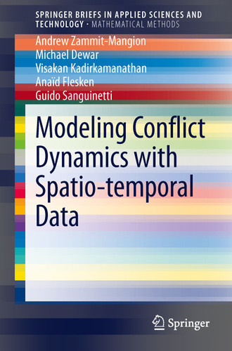 Modeling Conflict Dynamics with Spatio-temporal Data (SpringerBriefs in Applied Sciences and Technology) book cover by Andrew Zammit-Mangion, Michael Dewar, Visakan Kadirkamanathan, Anaïd Flesken, Guido Sanguinetti