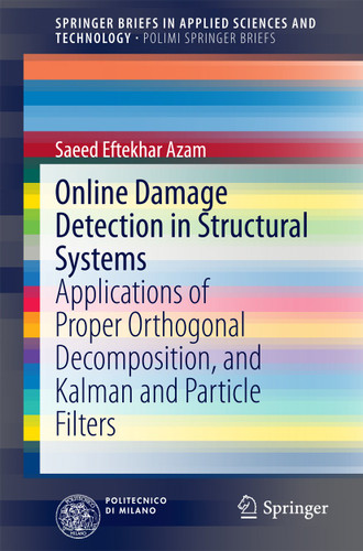 Online Damage Detection in Structural Systems: Applications of Proper Orthogonal Decomposition, and Kalman and Particle Filters (SpringerBriefs in Applied Sciences and Technology) book cover by Saeed Eftekhar Azam
