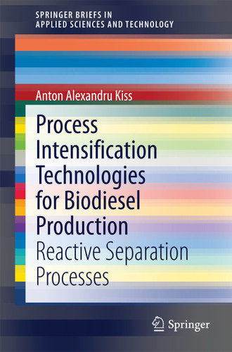 Process Intensification Technologies for Biodiesel Production: Reactive Separation Processes (SpringerBriefs in Applied Sciences and Technology) book cover by Anton Alexandru Kiss