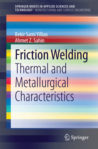 Friction Welding: Thermal and Metallurgical Characteristics (SpringerBriefs in Applied Sciences and Technology) book cover by Bekir Sami Yilbas, Ahmet Z. Sahin