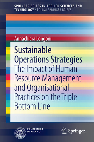 Sustainable Operations Strategies: The Impact of Human Resource Management and Organisational Practices on the Triple Bottom Line (SpringerBriefs in Applied Sciences and Technology) book cover by Annachiara Longoni