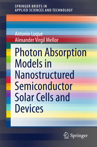 Photon Absorption Models in Nanostructured Semiconductor Solar Cells and Devices (SpringerBriefs in Applied Sciences and Technology) book cover by Antonio Luque, Alexander Virgil Mellor